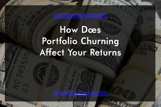 How Does Portfolio Churning Affect Your Returns?