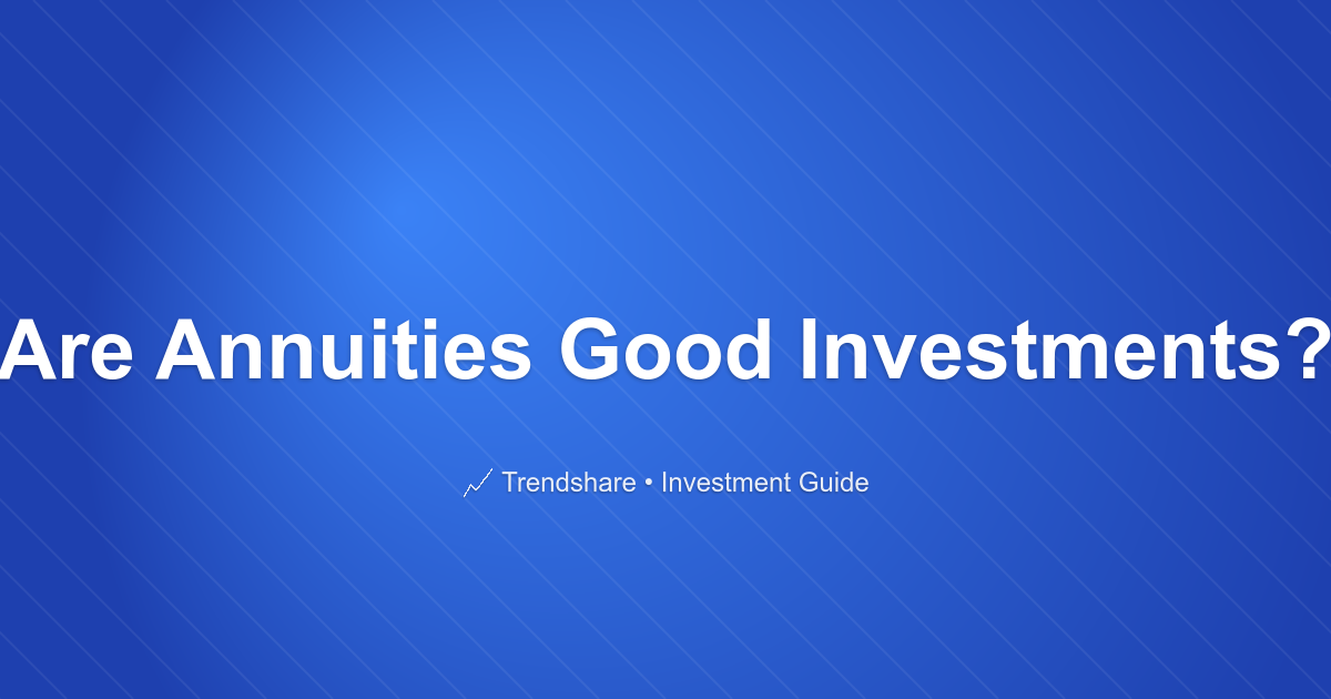 Are Annuities Good Investments? - Investment Guide