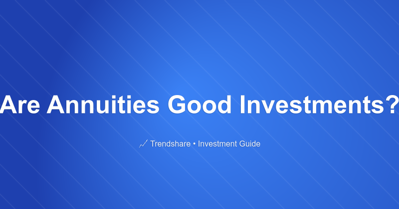 Are Annuities Good Investments? - Investment Guide