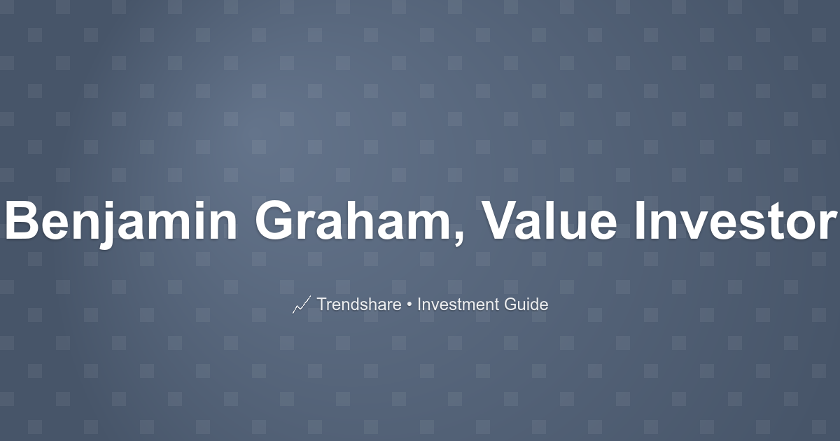Benjamin Graham, Value Investor - Investment Guide