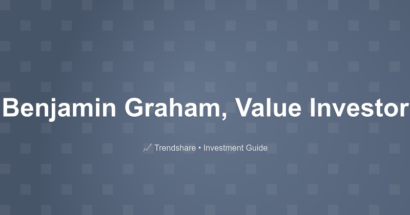 Benjamin Graham, Value Investor - Investment Guide