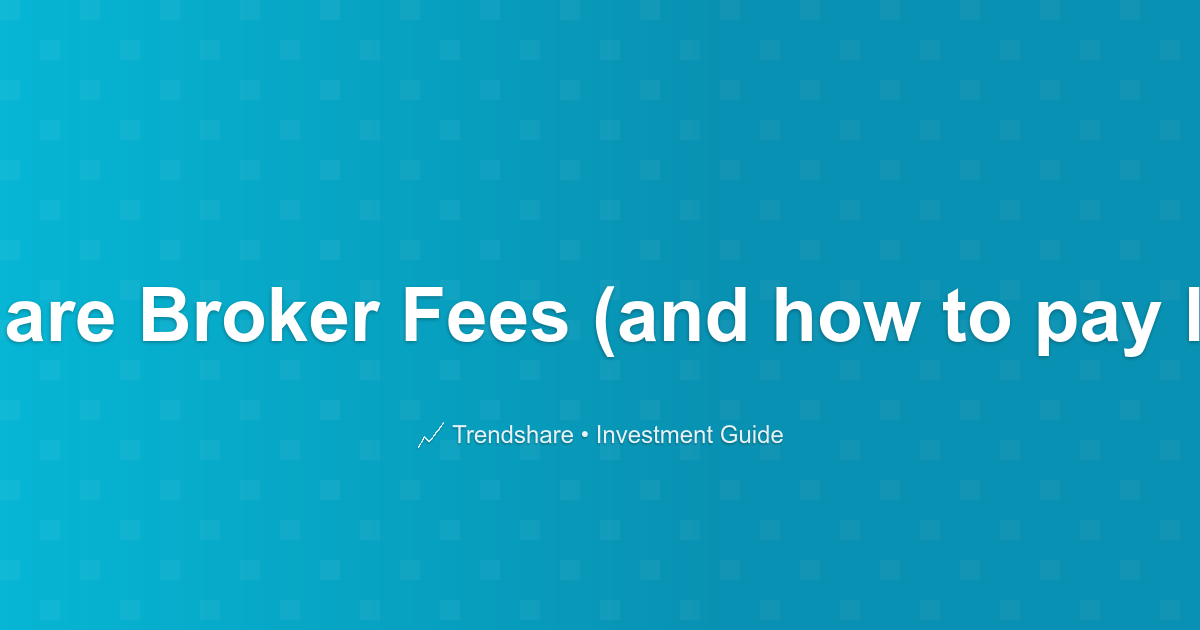 What are Broker Fees (and how to pay less)? - Investment Guide