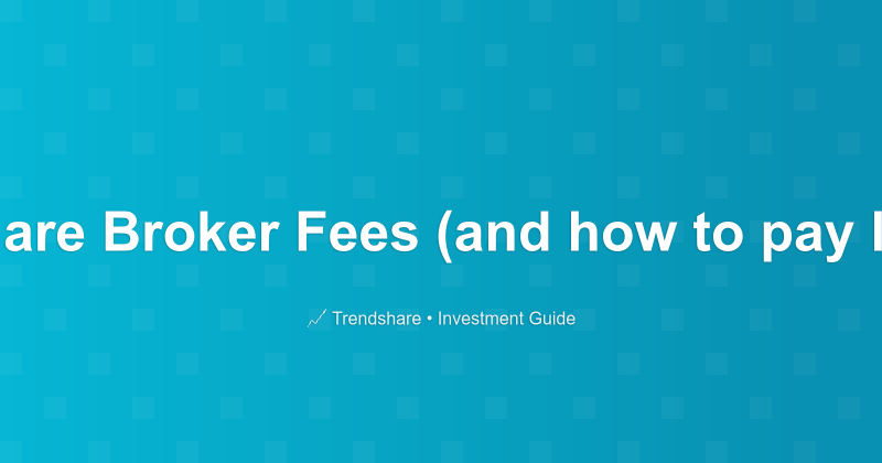 What are Broker Fees (and how to pay less)? - Investment Guide