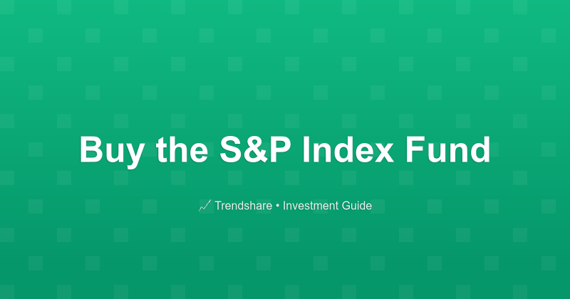 Buy the S&P Index Fund - Investment Guide