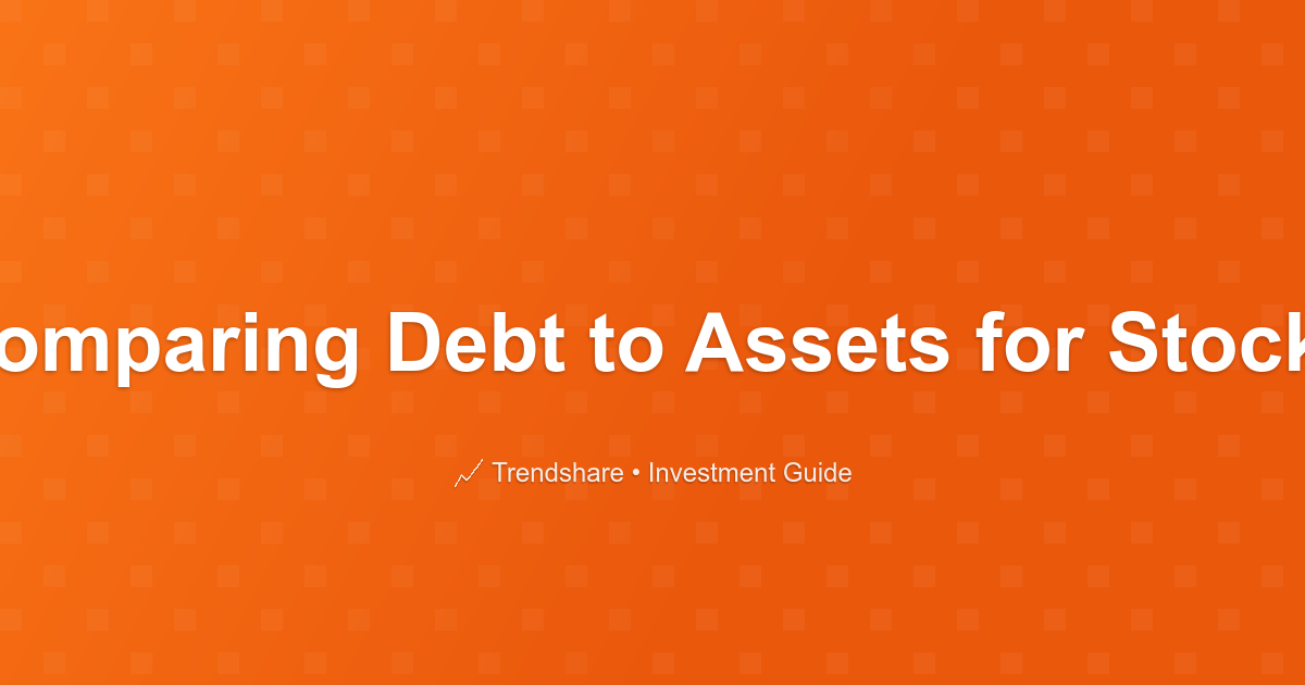 Comparing Debt to Assets for Stocks - Investment Guide