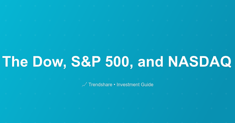What are The Dow, S&P 500, and NASDAQ Indexes? - Investment Guide