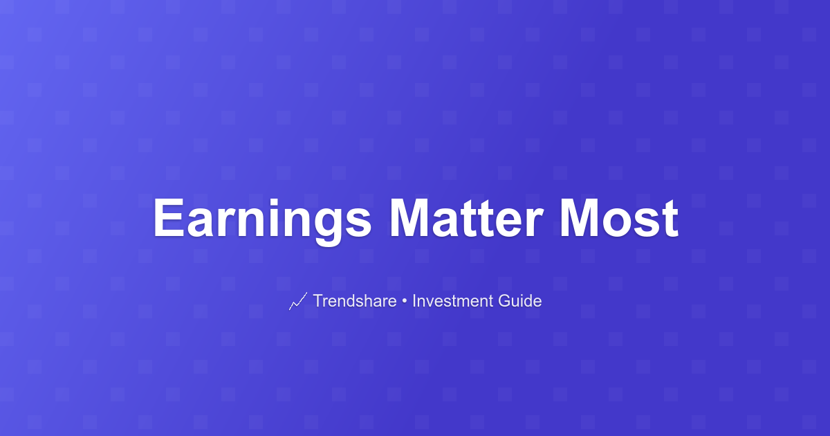 Earnings Matter Most - Investment Guide