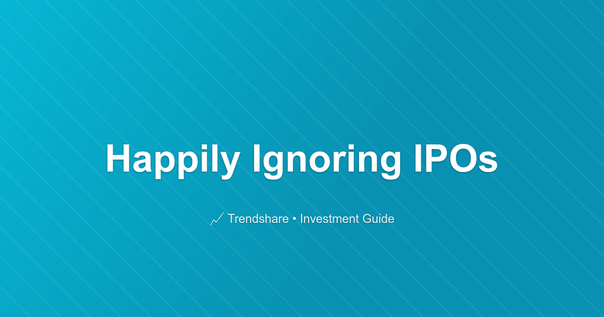 Happily Ignoring IPOs - Investment Guide