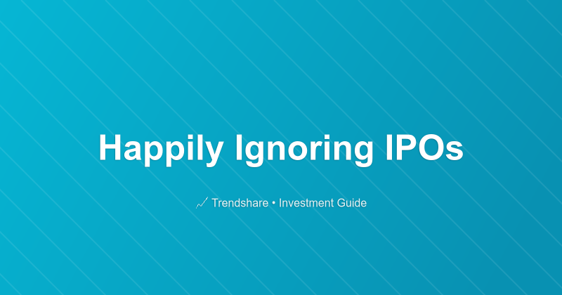 Happily Ignoring IPOs - Investment Guide