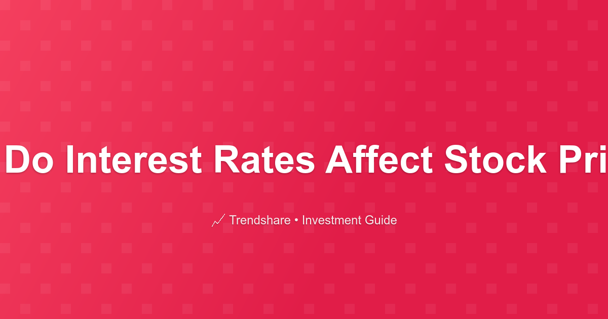 How Do Interest Rates Affect Stock Prices? - Investment Guide