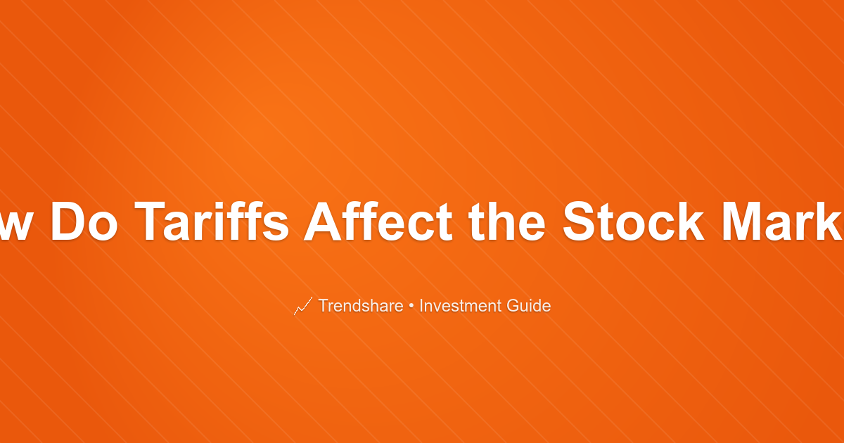 How Do Tariffs Affect the Stock Market? - Investment Guide