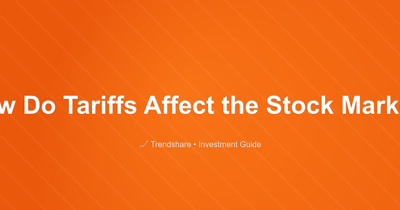 How Do Tariffs Affect the Stock Market? - Investment Guide