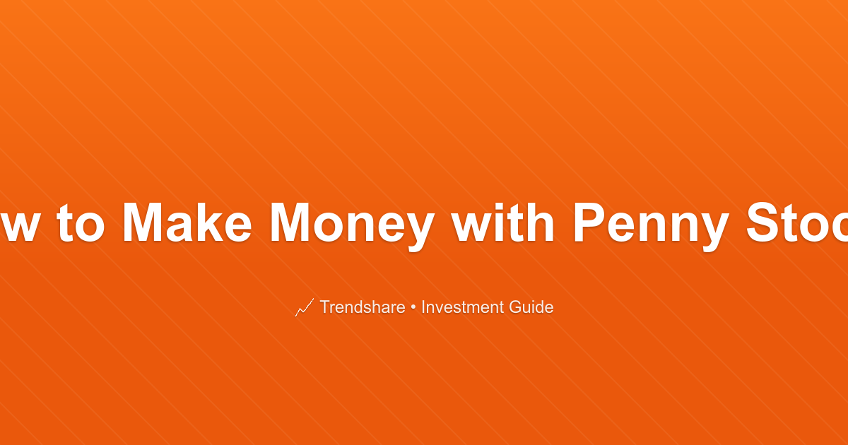 How to Make Money with Penny Stocks - Investment Guide