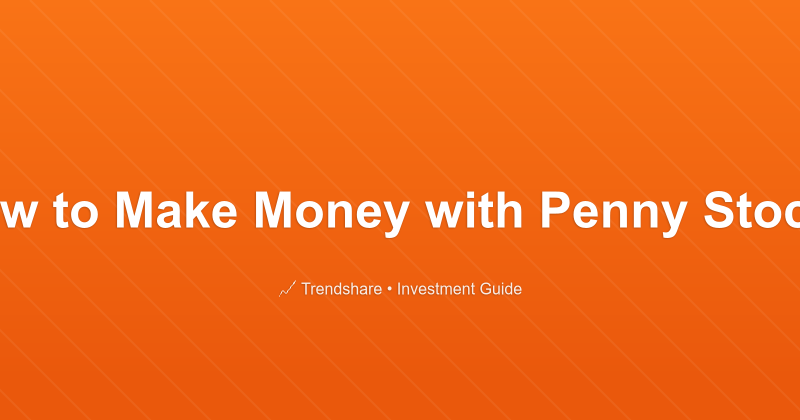 How to Make Money with Penny Stocks - Investment Guide