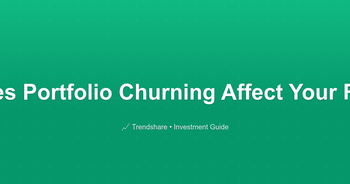 How Does Portfolio Churning Affect Your Returns? - Investment Guide