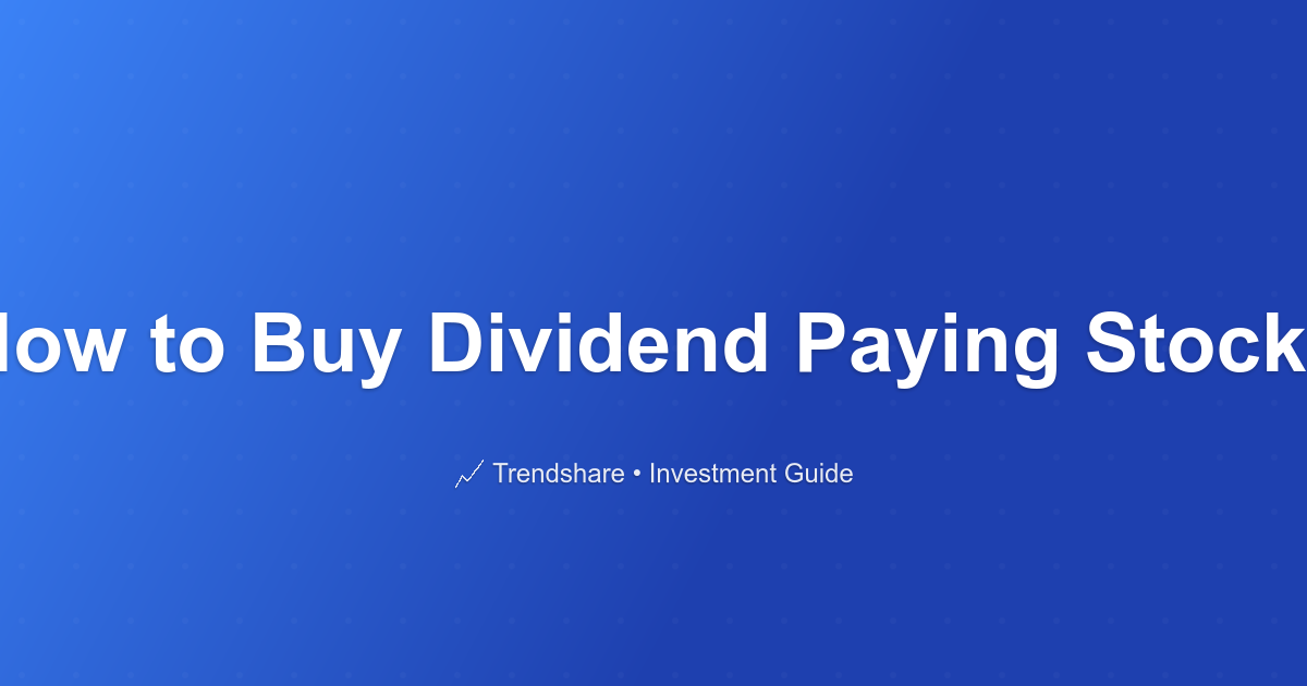 How to Buy Dividend Paying Stocks - Investment Guide