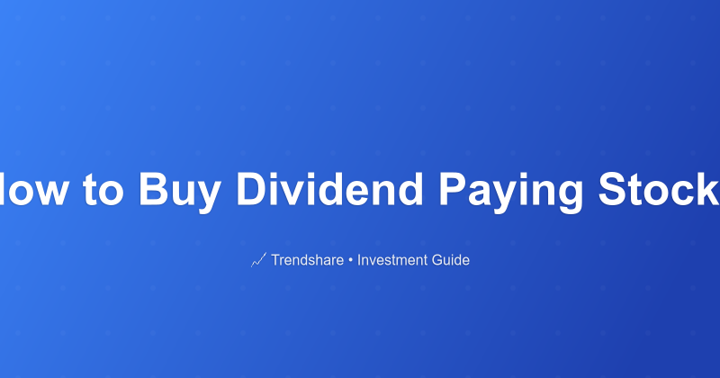 How to Buy Dividend Paying Stocks - Investment Guide