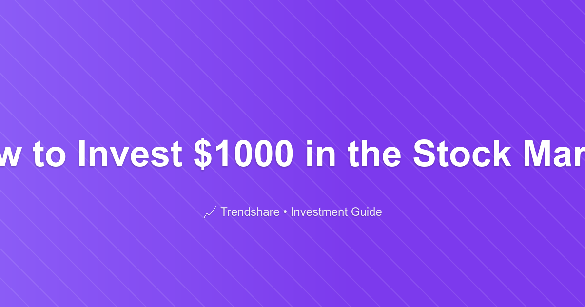 How to Invest $1000 in the Stock Market - Investment Guide