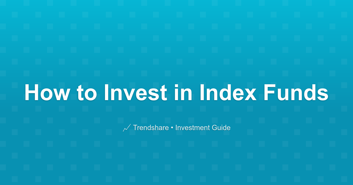 How to Invest in Index Funds - Investment Guide