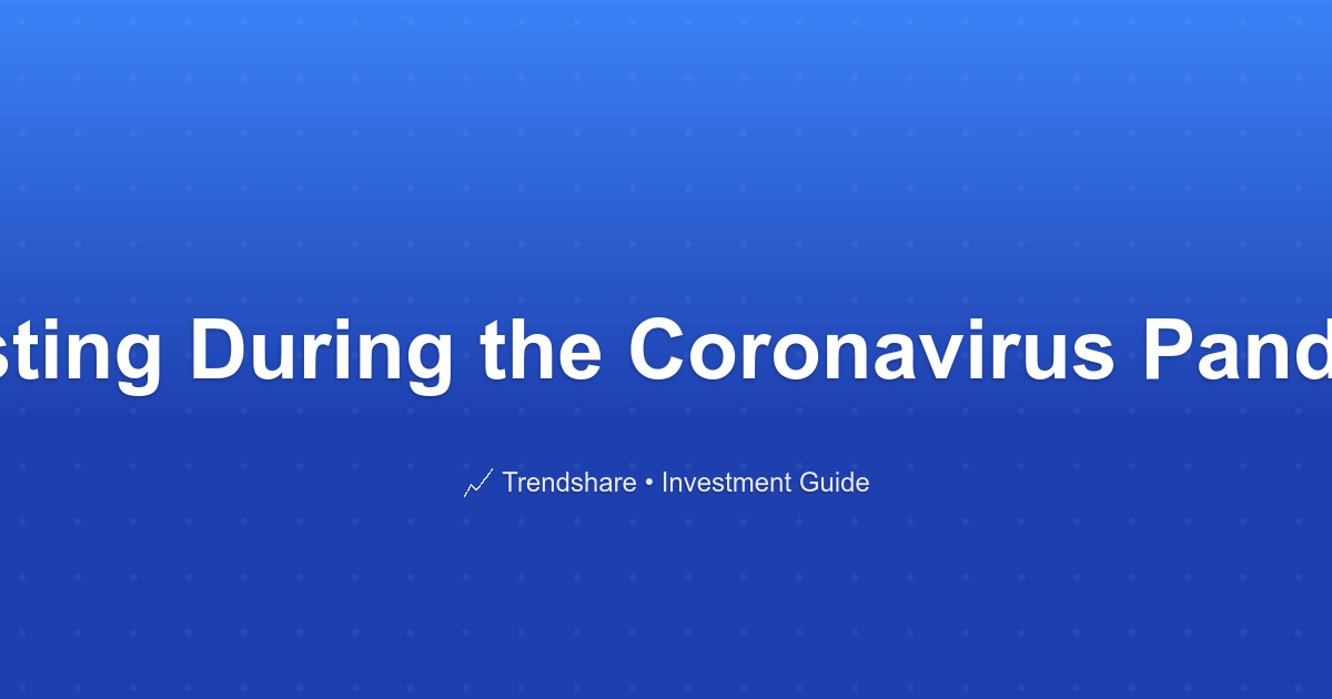 Investing During the Coronavirus Pandemic - Investment Guide