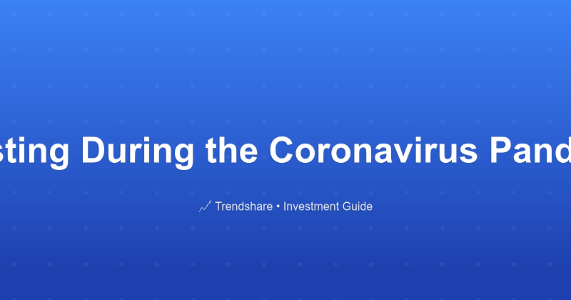 Investing During the Coronavirus Pandemic - Investment Guide