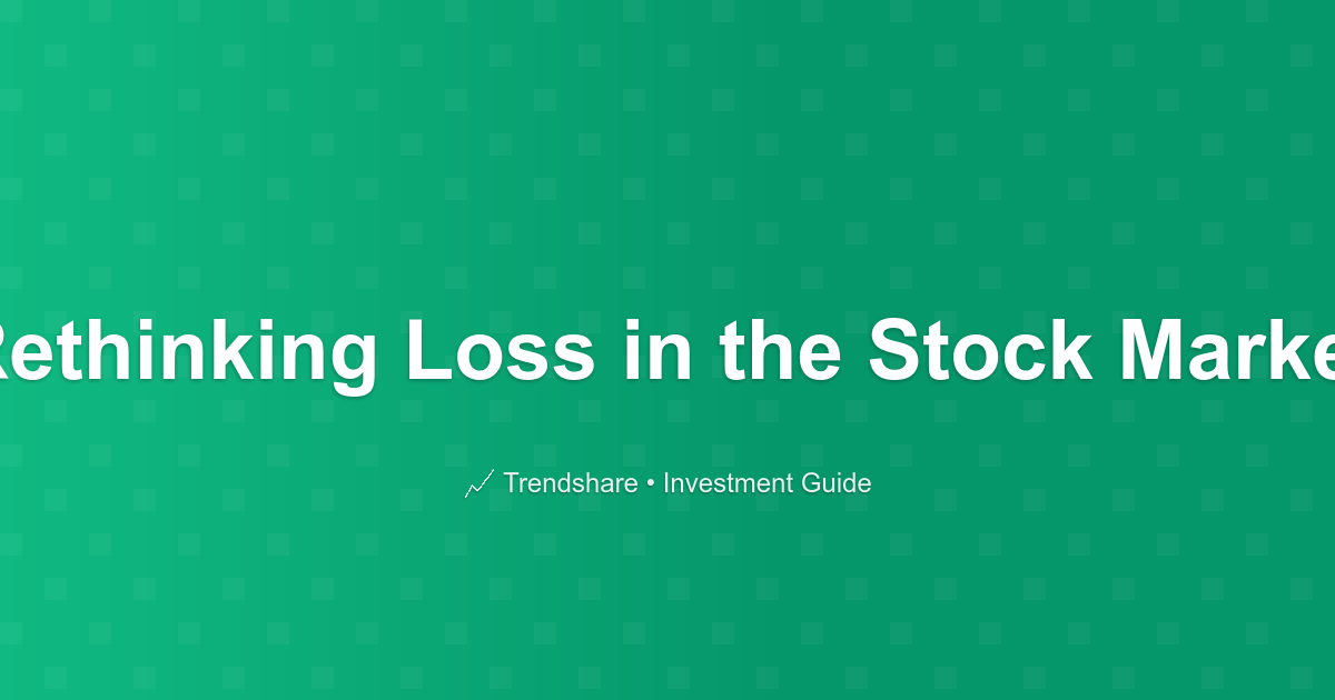 Rethinking Loss in the Stock Market - Investment Guide