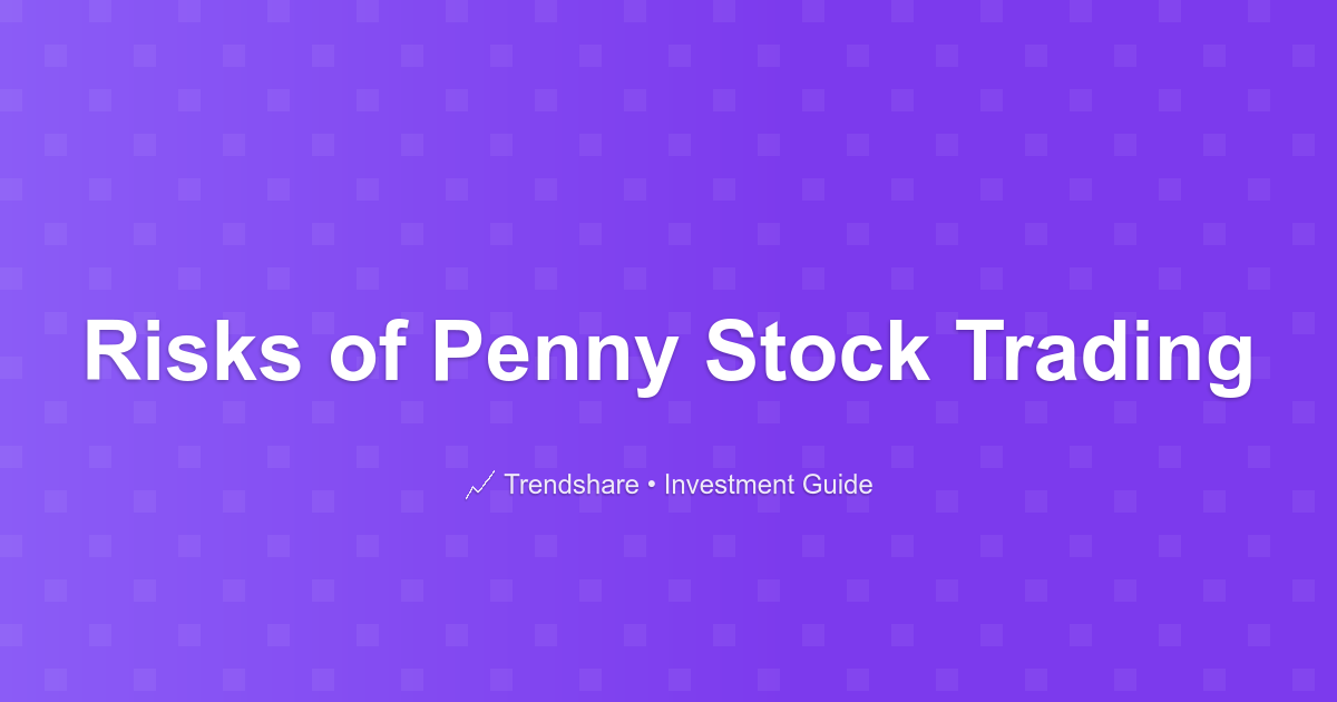 Risks of Penny Stock Trading - Investment Guide