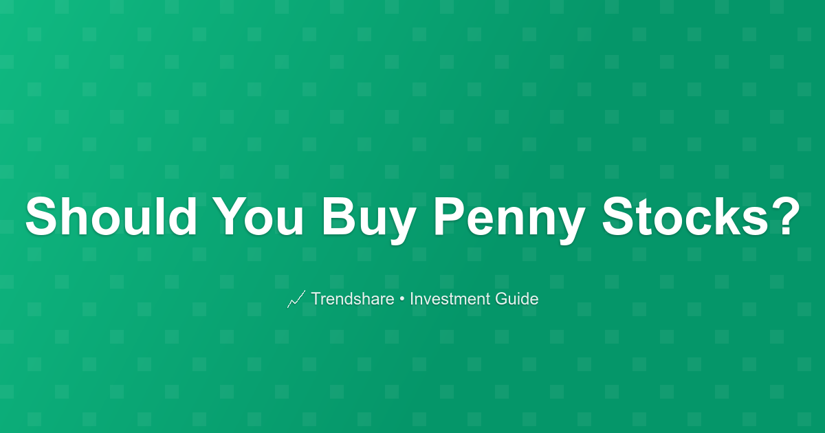 Should You Buy Penny Stocks? - Investment Guide