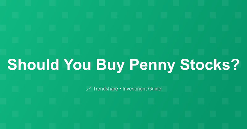 Should You Buy Penny Stocks? - Investment Guide