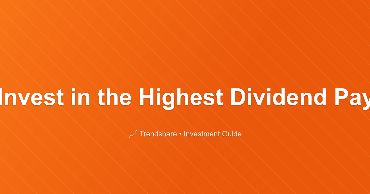 Should You Invest in the Highest Dividend Paying Stocks? - Investment Guide