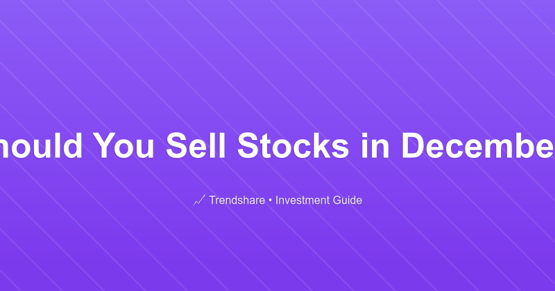 Should You Sell Stocks in December? - Investment Guide