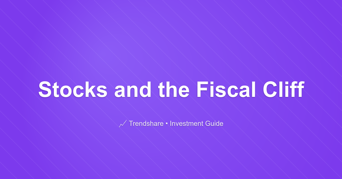 Stocks and the Fiscal Cliff - Investment Guide
