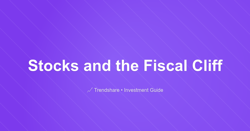 Stocks and the Fiscal Cliff - Investment Guide