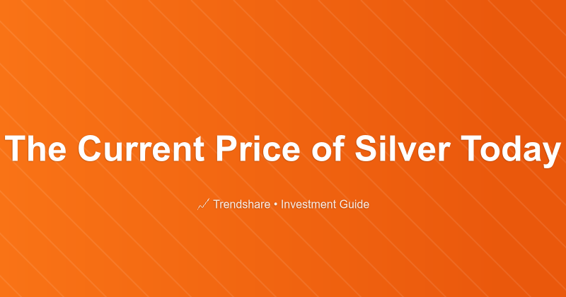 The Current Price of Silver Today - Investment Guide