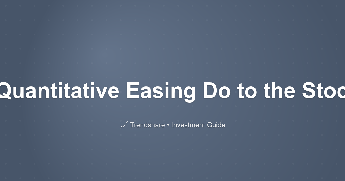 What Did Quantitative Easing Do to the Stock Market? - Investment Guide