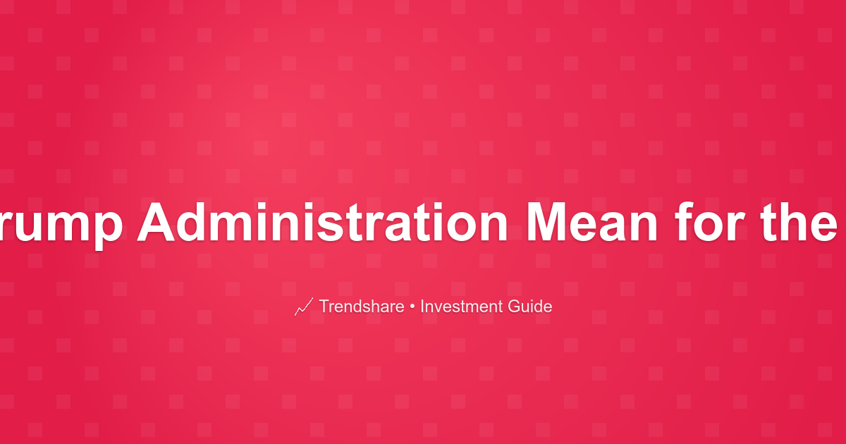 What Does a Trump Administration Mean for the Stock Market? - Investment Guide