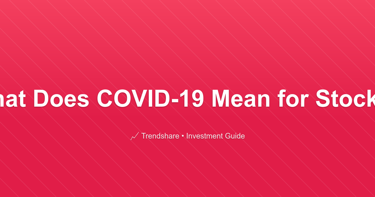 What Does COVID-19 Mean for Stocks? - Investment Guide