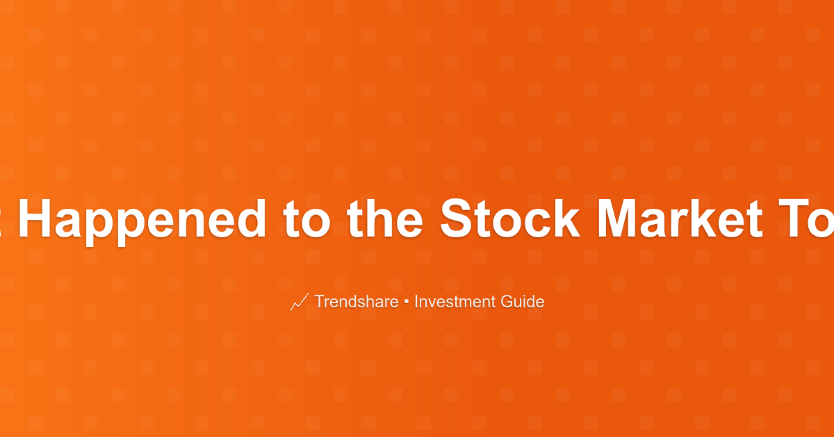What Happened to the Stock Market Today? - Investment Guide