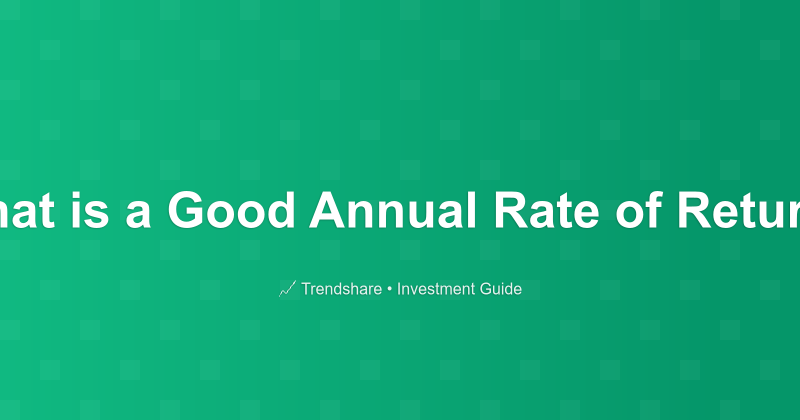 What is a Good Annual Rate of Return? - Investment Guide