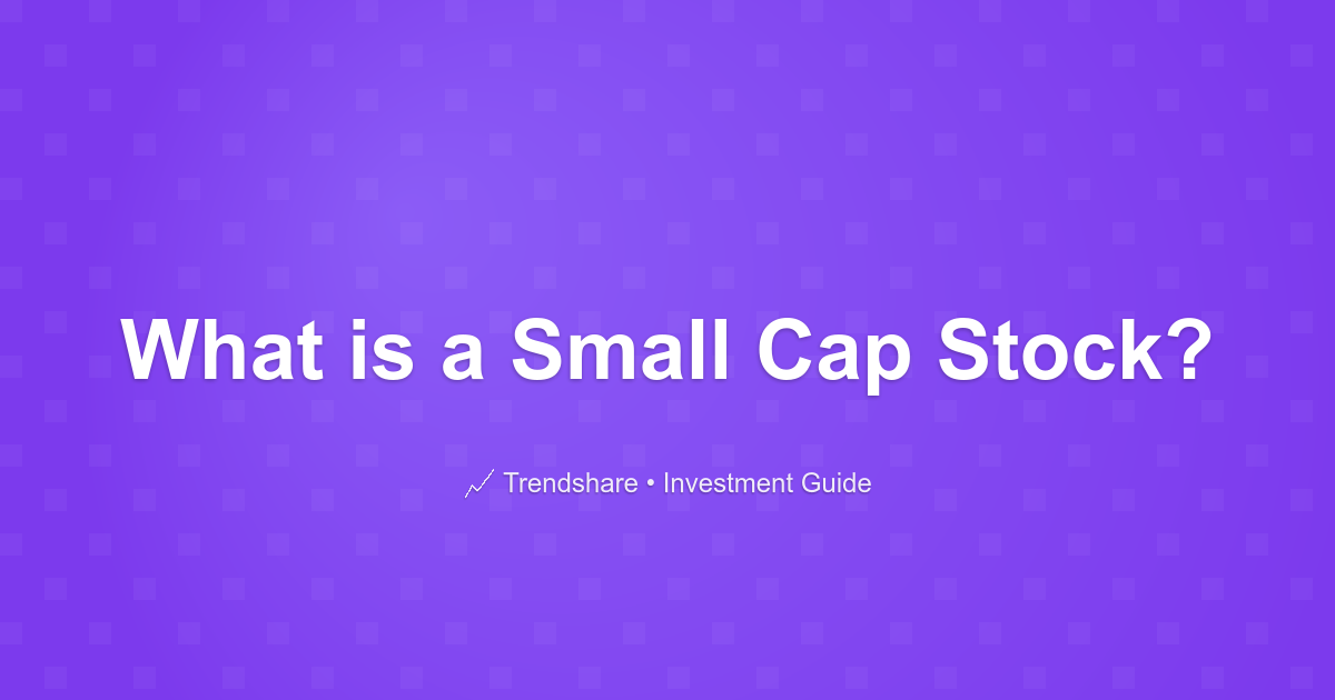 What is a Small Cap Stock? - Investment Guide
