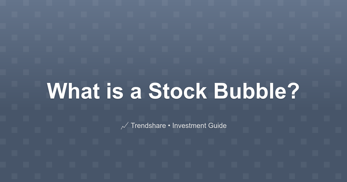What is a Stock Bubble? - Investment Guide