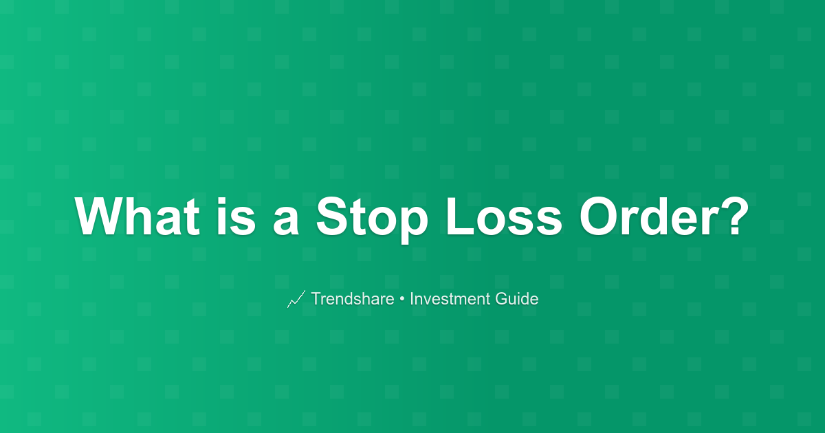 What is a Stop Loss Order? - Investment Guide