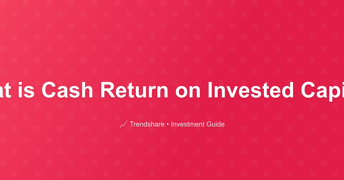 What is Cash Return on Invested Capital? - Investment Guide