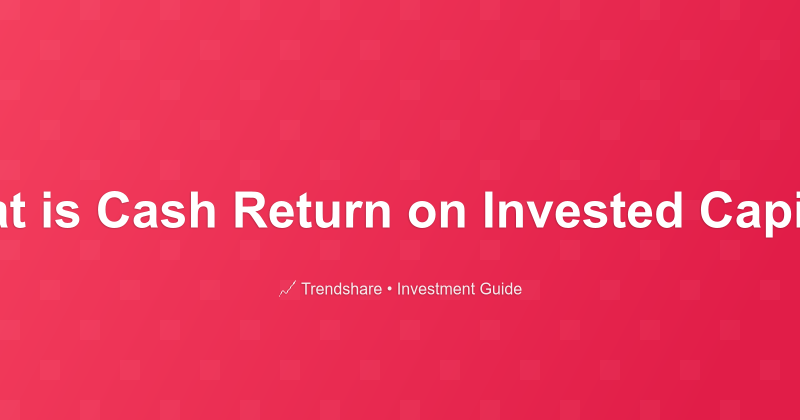 What is Cash Return on Invested Capital? - Investment Guide