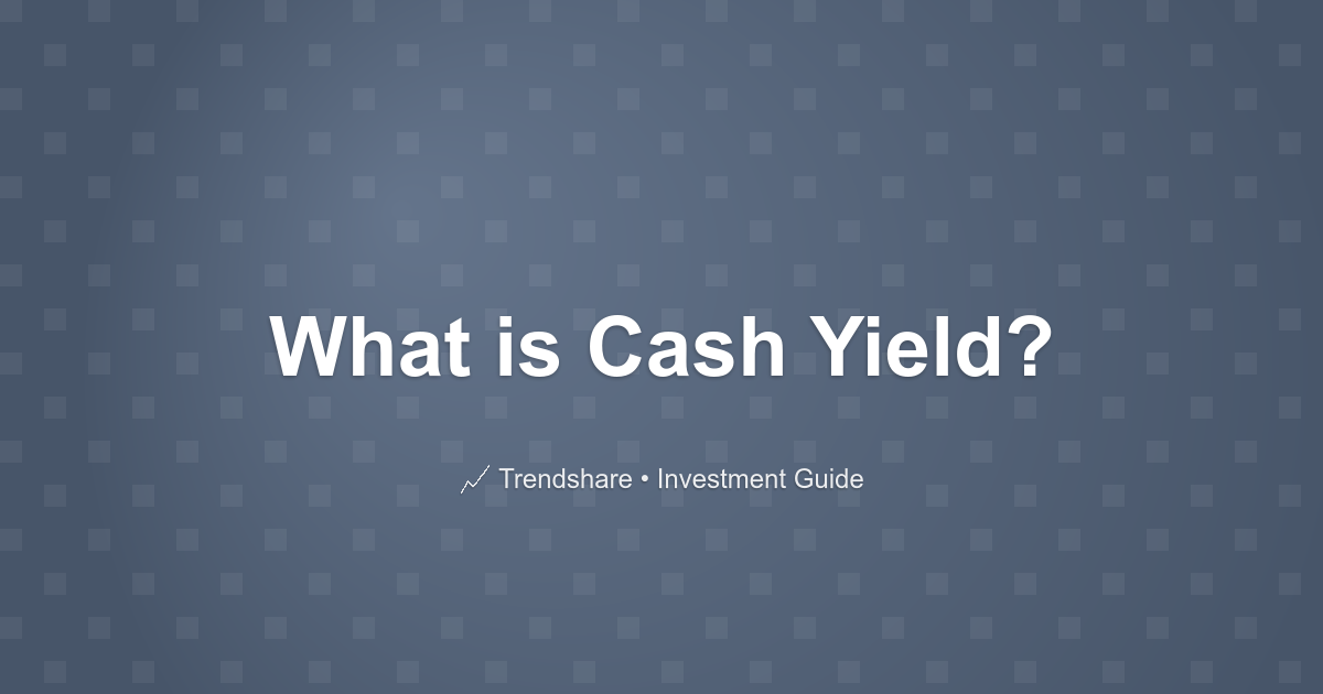What is Cash Yield? - Investment Guide
