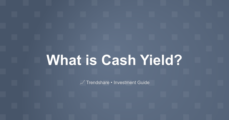 What is Cash Yield? - Investment Guide