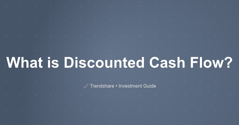 What is Discounted Cash Flow? - Investment Guide