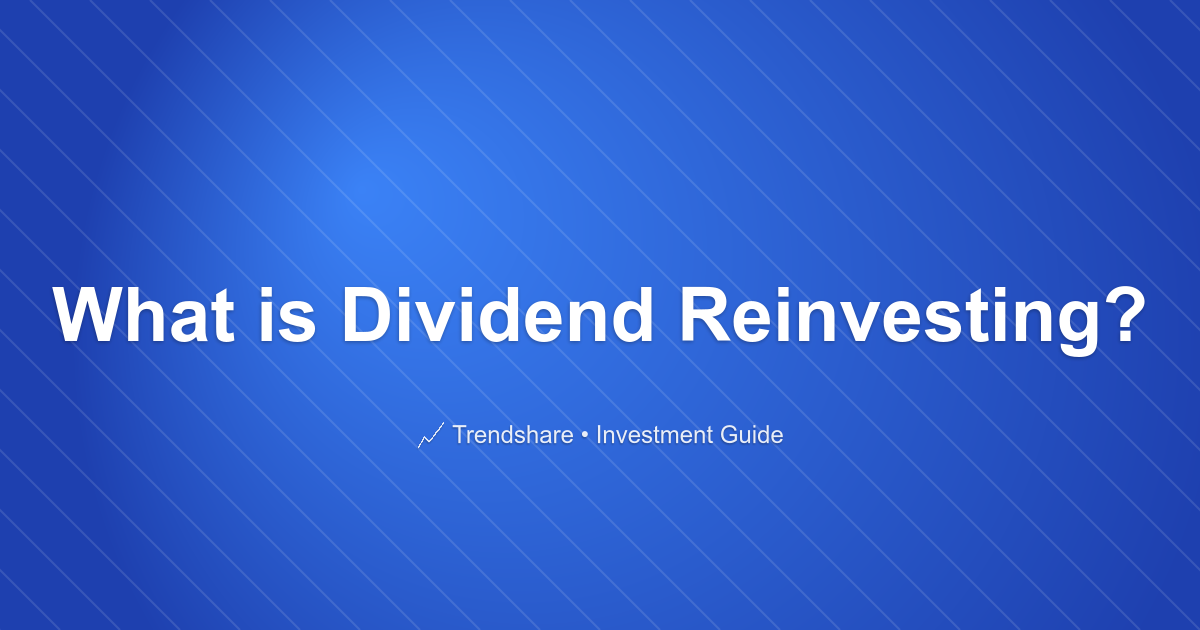 What is Dividend Reinvesting? - Investment Guide