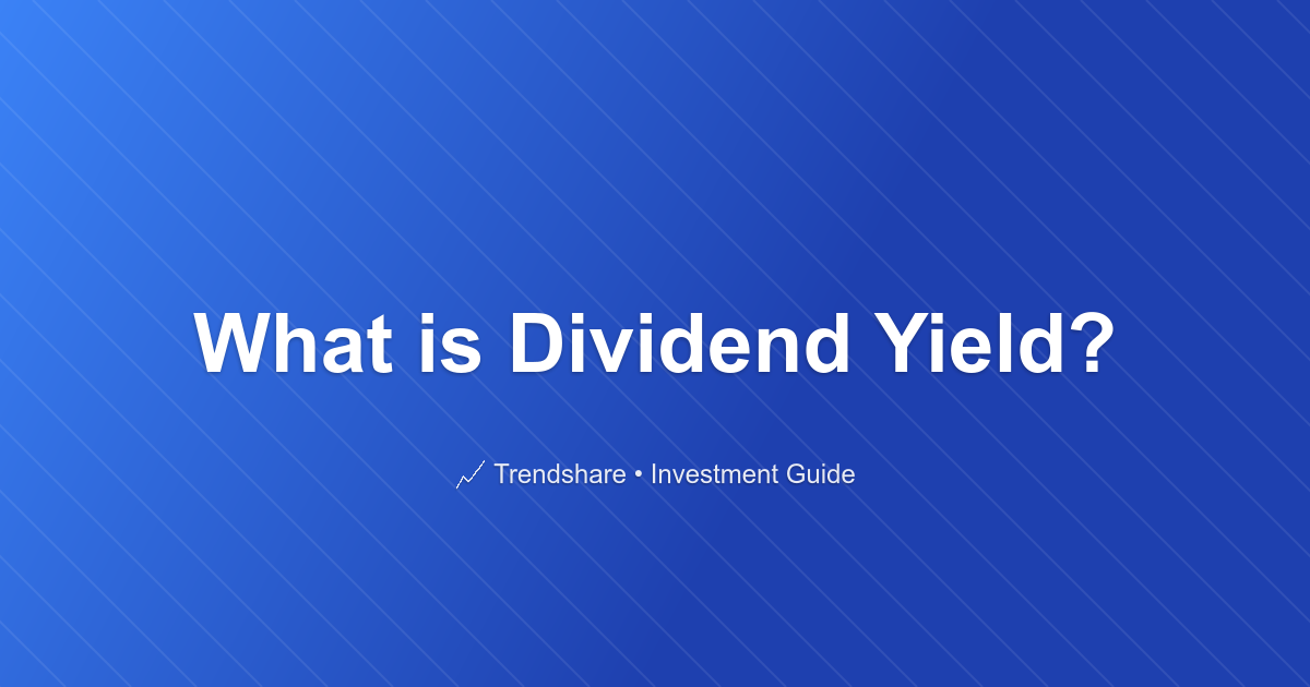 What is Dividend Yield? - Investment Guide
