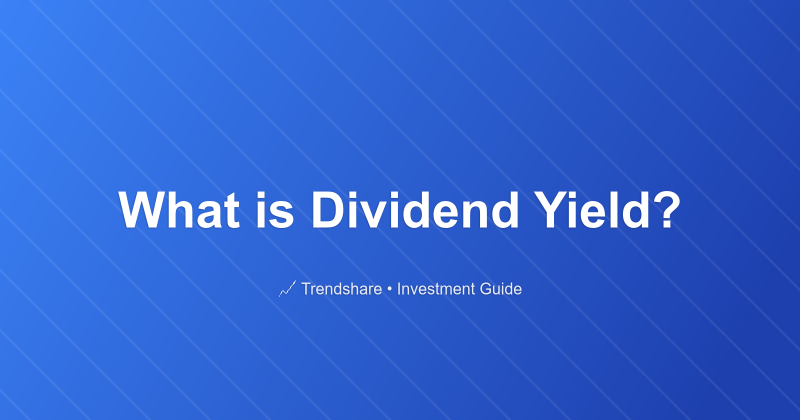 What is Dividend Yield? - Investment Guide